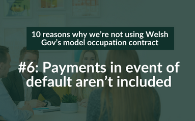 10 reasons why we’re not using Welsh Gov’s model occupation contract – #6: Payments in event of default aren’t included