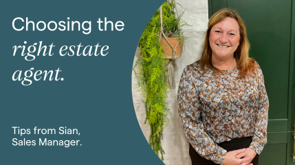 Sian’s top tips on choosing the estate agent that’s right for you.
