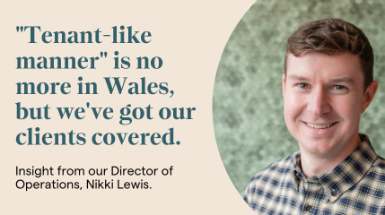 "Tenant-like manner" is no more in Wales, but we've got our clients covered.