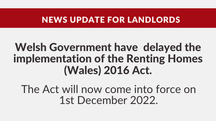 Welsh Government have delayed implementation of the Renting Homes (Wales) 2016 Act to 1st December 2022